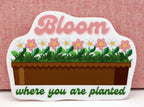 Bloom Where You Are Planted Vinyl Sticker